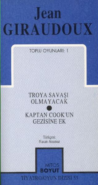 Jean Giraudoux Toplu Oyunları-1: Troya Savaşı Olmayacak-Kaptan Cookun Gezisine Ek