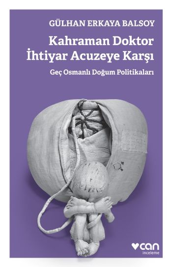 Kahraman Doktor İhtiyar Acuzeye Karşı-Geç Osmanlı Doğum Politikaları