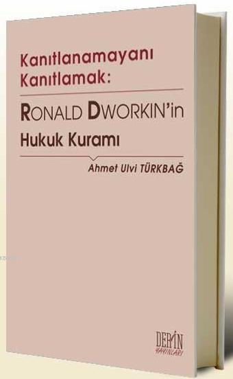 Kanıtlanamayanı Kanıtlamak: Ronald Dworkin’in Hukuk Kuramı