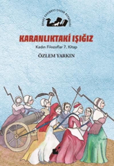 Karanlıktaki Işığız-Kadın Filozoflar 7. Kitap