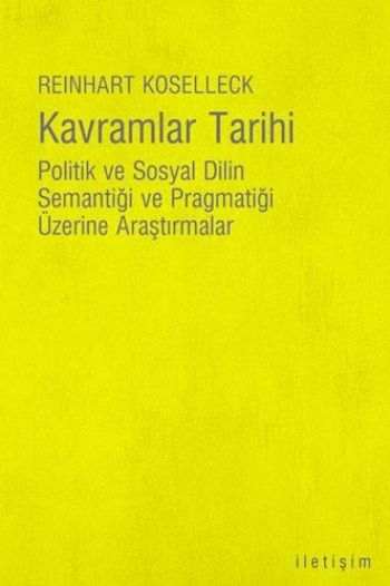 Kavramlar Tarihi "Politik ve Sosyal Dilin Semantiği ve Pragmatiği Üzerine Araştırmalar"