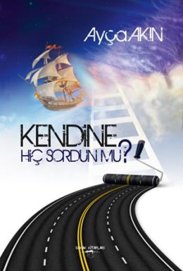 Kendine Hiç Sordun Mu