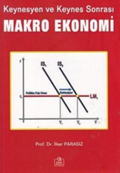 Keynesyen ve Keynes Sonrası Makro Ekonomi İlker PARASIZ