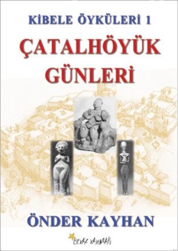 Kibele Öyküleri 1 Çatalhöyük Günleri