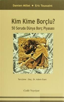 Kim Kime Borçlü? 50 Soruda Dünya Borç Piyasası %17 indirimli D.Millet-