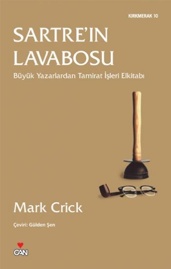 Kırkmerak-10: Sartre'ın Lavabosu (Büyük Yazarlardan Tamirat İşleri Elkitabı)