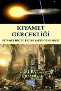 Kıyamet Gerçekliği Murat Uhrayoğlu