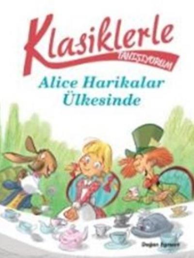 Klasiklerle Tanışıyorum-Alice Harikalar Ülkesinde