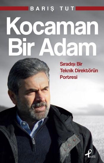 Kocaman Bir Adam-Sıradışı Bir Teknik Direktörün Portresi