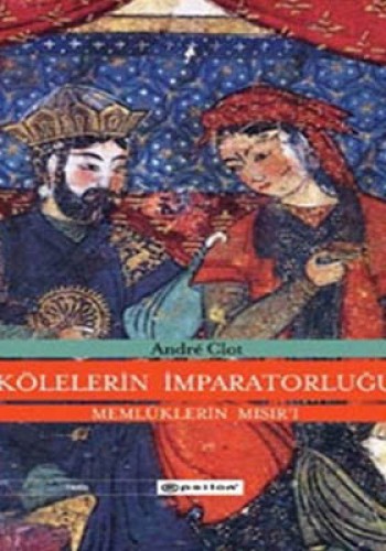 Kölelerin İmparatorluğu (Ciltli) Memlüklerin Mısır’ı