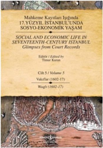 Mahkeme Kayıtları Işığında 17. Yüzyıl İstanbul'unda Sosyo-Ekonomik Yaşam Cilt-5: Vakıflar