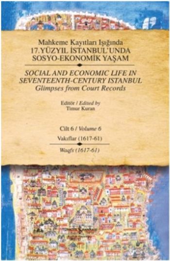 Mahkeme Kayıtları Işığında 17. Yüzyıl İstanbul'unda Sosyo-Ekonomik Yaşam Cilt: 6 Vakıflar