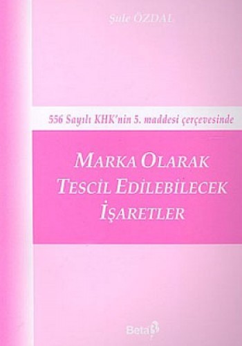 Marka Olarak Tescil Edilebilecek İşaretler 556 Sayılı KHK’nin 5. Maddesi Çerçevesinde