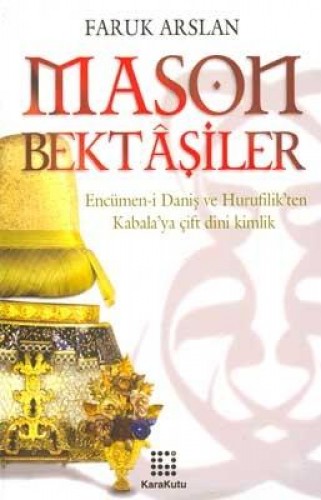 Mason Bektaşiler (Encümen-i Daniş ve Hurufilikten Kabalaya Çift Dini K