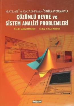 Matlab ve OrCad-PSpice Simülasyonlarıyla Çözümlü Devre ve Sistem Analizi Problemleri