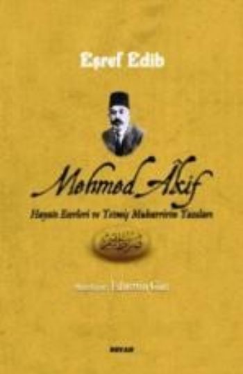 Mehmed Akif (Hayatı Eserleri ve Yetmiş Muharririn Yazıları)