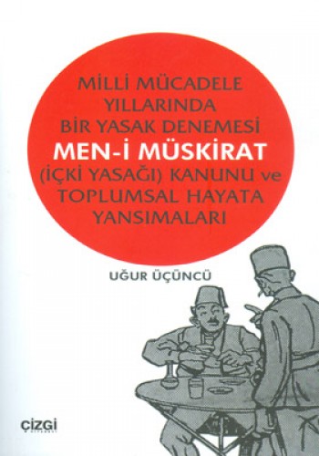 Milli Mücadele Yıllarında Bir Yasak Denemesi Men-i Müskirat (İçki Yasağı) Kanunu ve Toplumsal Hayata Yansımaları