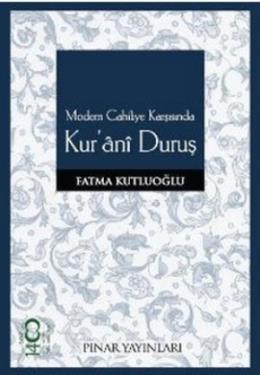 Modern Cahiliye Karşısında Kur’ani Duruş Fatma Kutluoğlu