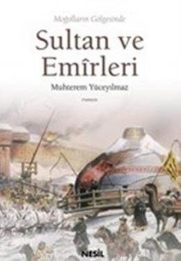 Moğolların Gölgesinde  Sultan ve Emirleri