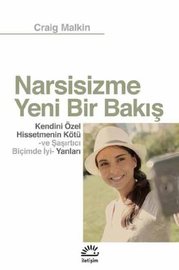 Narsisizme Yeni Bir Bakış-Kendini Özel Hissetmenin Kötü ve Şaşırtıcı Biçimde İyi Yanları