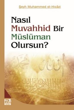 Nasıl Muvahhid Bir Müslüman Olursun Şeyh Muhammed El Hicazi