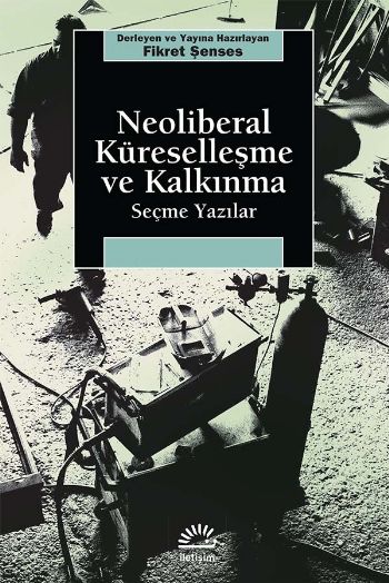 Neoliberal Küreselleşme ve Kalkınma Seçme Yazılar