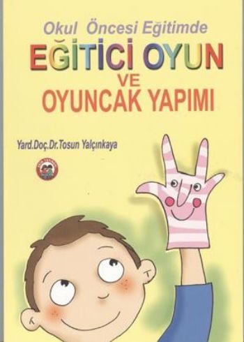 Okul Öncesi Eğitimde Eğitici Oyun ve Oyuncak Yapımı