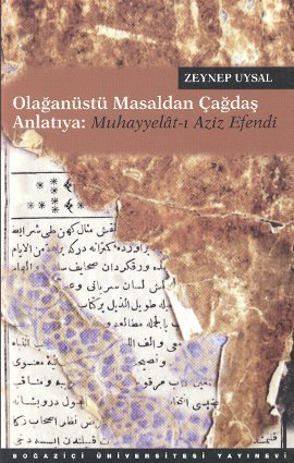 Olağanüstü Masaldan Çağdaş Anlatıya: Muhayyeât-ı Aziz Efendi