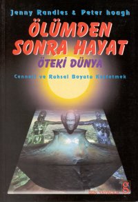 Ölümden Sonra Hayat Öteki Dünya Cenneti ve Ruhsal Boyutu Keşfetmek