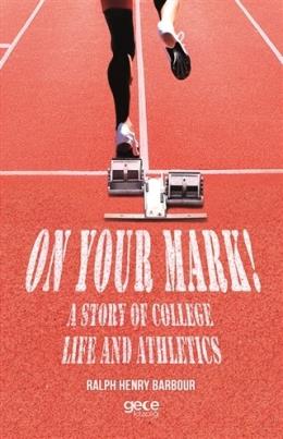 On Your Mark! A Story of College Life And Athletics