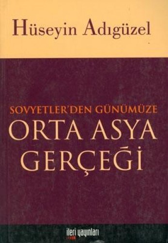 Orta Asya Gerçeği Sovyetler’den Günümüze Hüseyin Adıgüzel