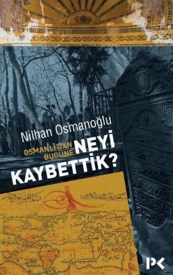 Osmanlı’dan Bugüne-Neyi Kaybettik