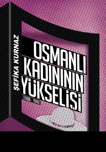 Osmanlı Kadınının Yükselişi 1908-1918