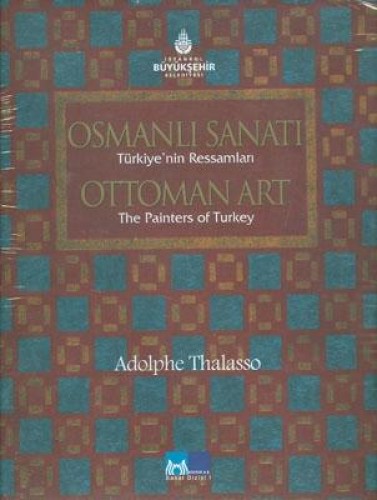 Osmanlı Sanatı Türkiye’nin Ressamları / Ottoman Art the Painters of Turkey