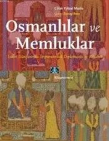 Osmanlılar ve Memluklar-İslam Dünyasında İmparatorluk Diplomasisi ve Rekabet