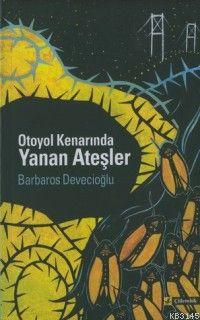 Otoyol Kenarında Yanan Ateşler %17 indirimli BARBAROS DEVECIOGLU