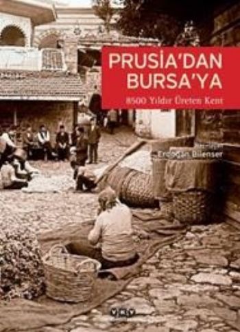 Prusiadan Bursaya-8500 Yıldır Üreten Kent Bursa