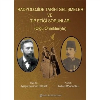 Radyolojide Tarihi Gelişmeler Ve Tıp Etiği Sorunları-Olgu Örnekleriyle