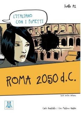 Roma 2050 d.C. (L’italiano Con i fumetti- Livello: A1) İtalyanca Okuma Kitabı