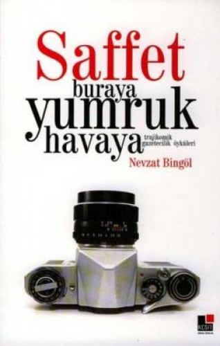 Saffet Buraya Yumruk Havaya Trajikomik Gazetecilik Öyküleri