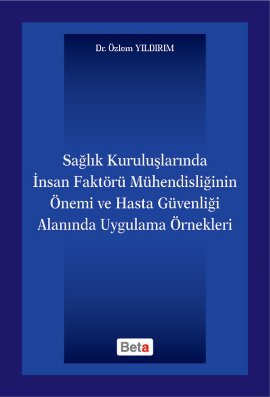 Sağlık Kuruluşlarında İnsan Faktörü Mühendisliğinin Önemi ve Hasta Güvenliği Alanında Uygulama Örnekleri