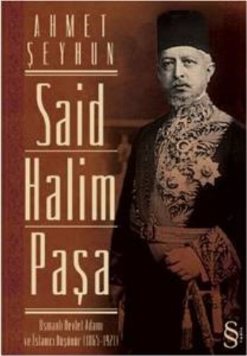 Said Halim Paşa-Osmanlı Devleti Adamı ve İslamcı Düşünür  (1865-1921)