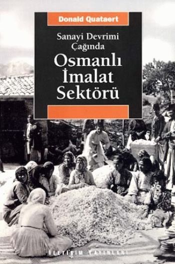 Sanayi Devrimi Çağında Osmanlı İmalat Sektörü %17 indirimli Donald Qua