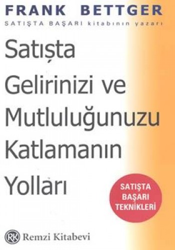 Satışta Gelirinizi ve Mutluluğunuzu Katlamanın Yolları