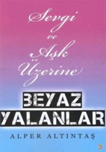 Sevgi ve Aşk Üzerine Beyaz Yalanlar