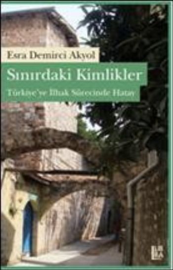 Sınırdaki Kimlikler (Türkiyeye İlhak Sürecinde Hatay)