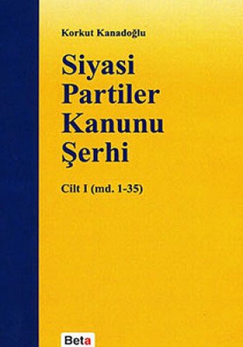 Siyasi Partiler Kanunu Şerhi Cilt 1 (md. 1- 35)