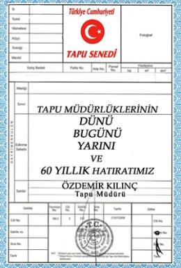 Tapu Müdürlüklerinin Dünü Bugünü Yarını ve 60 Yıllık Hatıratımız