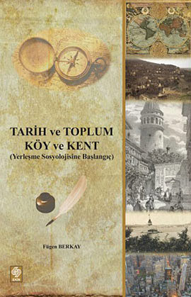 Tarih ve Toplum Köy ve Kent (Yerleşme Sosyolojisine Başlangıç) %17 ind