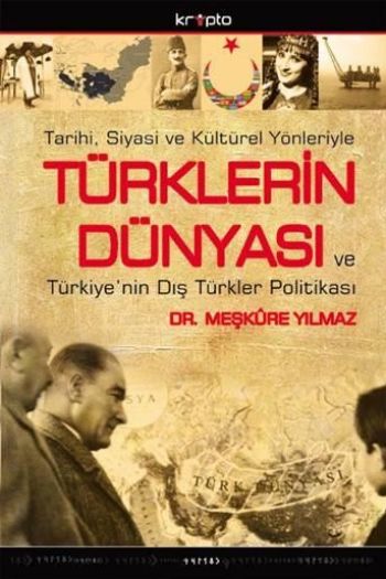 Tarihi,Siyasi ve Kültürel Yönleriyle Türklerin Dünyası ve Türkiyenin D